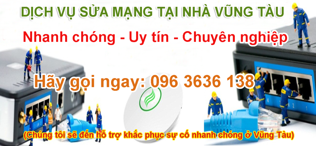 Dịch vụ sửa mạng tại nhà uy tín chuyên nghiệp ở Vũng Tàu