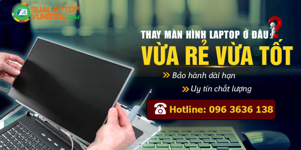 Thay màn hình Laptop uy tín tại Vũng Tàu