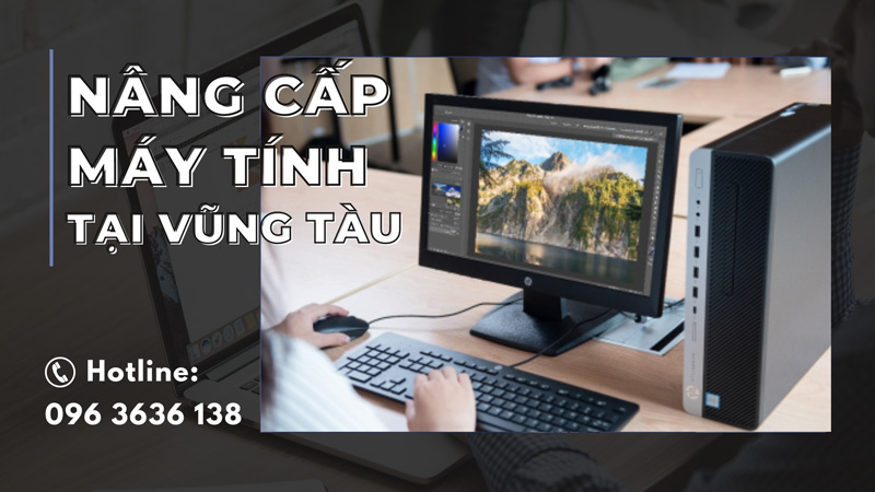 Nâng cấp máy tính tại Vũng Tàu