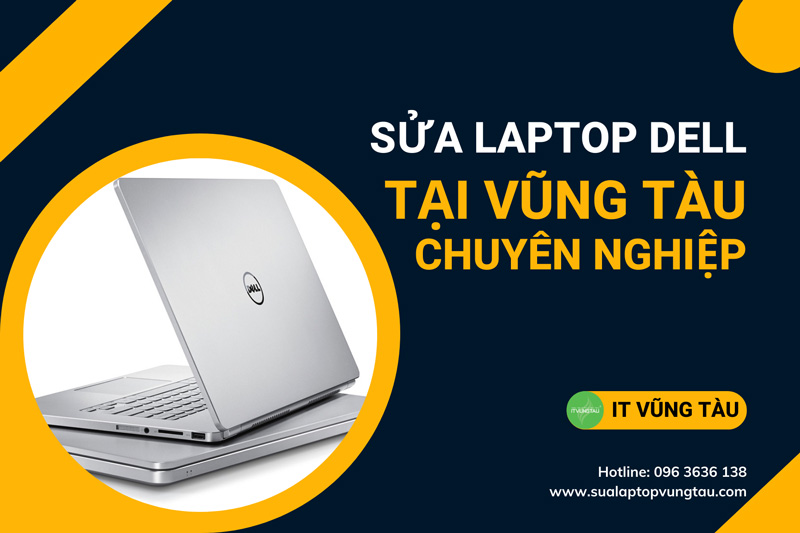 Sửa Laptop Dell Tại Vũng Tàu Uy Tín Chuyên Nghiệp